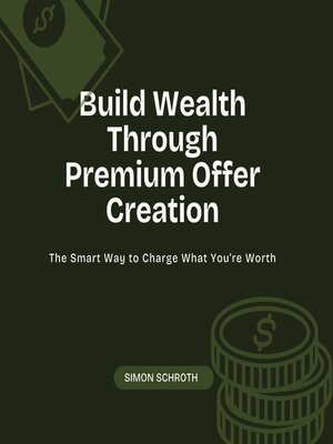 cover image of Build Wealth Through Premium Offer Creation